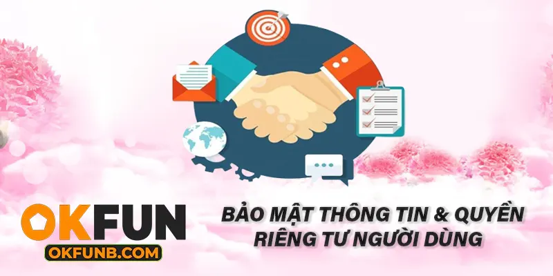 BẢO MẬT THÔNG TIN & QUYỀN RIÊNG TƯ NGƯỜI DÙNG