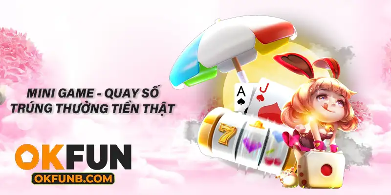 MINI GAME - QUAY SỐ TRÚNG THƯỞNG TIỀN THẬT