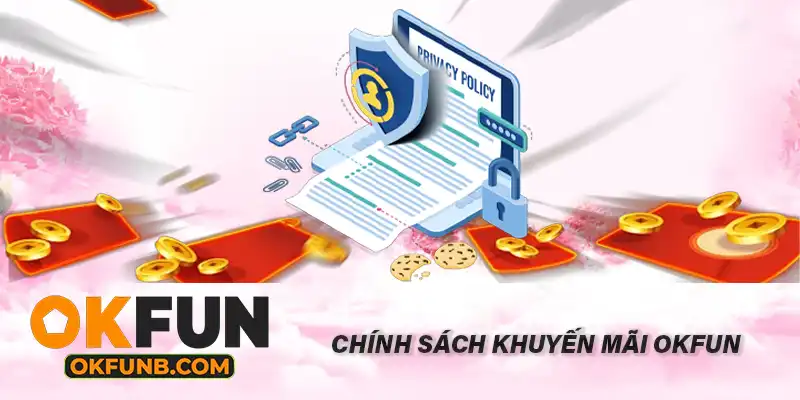 CHÍNH SÁCH KHUYẾN MÃI OKFUN